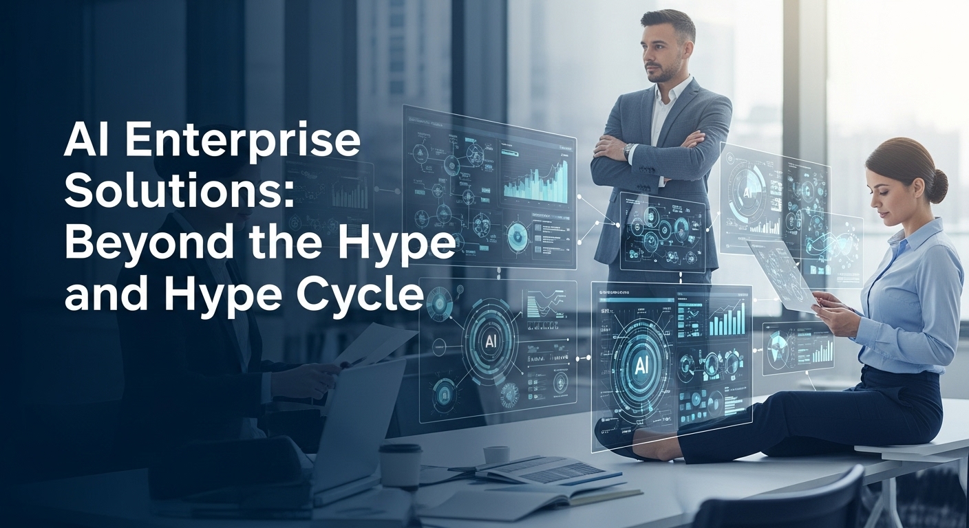 AI Enterprise Solutions: Beyond the Hype and Hype Cycle